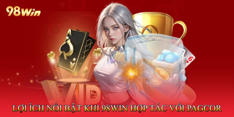 Lợi ích nổi bật khi 98Win hợp tác với PAGCOR