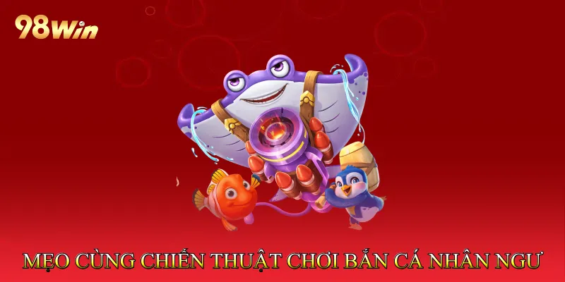 Bắn Cá Nhân Ngư - Khám Phá Thế Giới Biển Huyền Bí Đặc Sắc 4 Mẹo cùng chiến thuật chơi Bắn cá nhân ngư hiệu quả