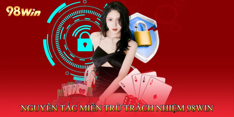 Nguyên tắc áp dụng chính sách miễn trừ trách nhiệm 98win